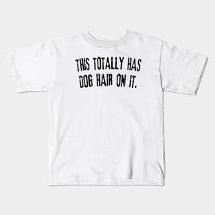 This Totally Has Dog Hair On It funny dog lover Kids T-Shirt